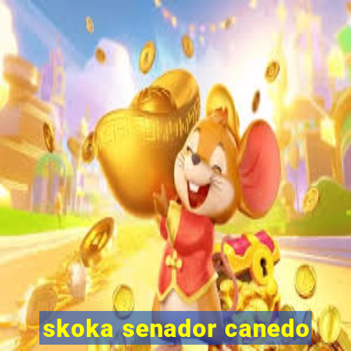 skoka senador canedo